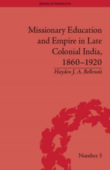 Missionary Education and Empire in Late Colonial India 1860-1920 (Empires in Perspective)
