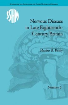 Nervous Disease in Late Eighteenth-Century Britain: The Reality of a Fashionable Disorder (Studies for the Society for the Social History of Medicine)  