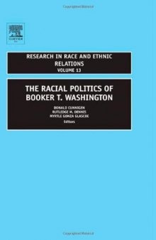 The Racial Politics of Booker T. Washington, Volume 13 (Research in Race and Ethnic Relations)