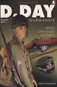 D-day Normandie : uniformes, armes, matériels  
