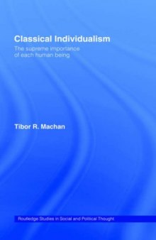 Classical Individualism: The Supreme Importance of Each Human Being (Routledge Studies in Social and Political Thought)