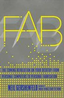 Fab : the coming revolution on your desktop--from personal computers to personal fabrication