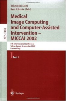 Medical Image Computing and Computer-Assisted Intervention — MICCAI 2002: 5th International Conference Tokyo, Japan, September 25–28, 2002 Proceedings, Part I