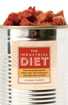 The industrial diet : the degradation of food and the struggle for healthy eating