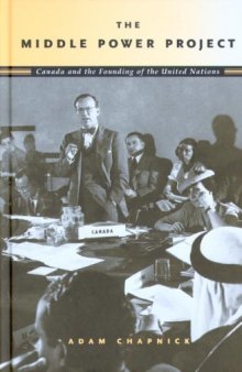 The middle Power Project: Canada and the Founding of the United Nations  