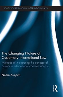 The Changing Nature of Customary International Law: Methods of Interpreting the Concept of Custom in International Criminal Tribunals