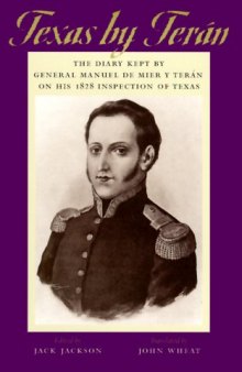 Texas by Teran: The Diary Kept by General Manuel de Mier y Teran on His 1828 Inspection of Texas (Jack and Doris Smothers Series in Texas History, Life, and Culture)