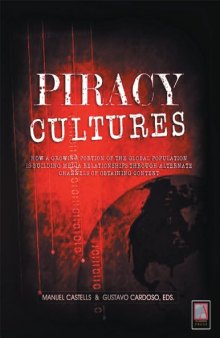 Piracy Cultures: How a Growing Portion of the Global Population is Building Media Relationships Through Alternate Channels of Obtaining Content