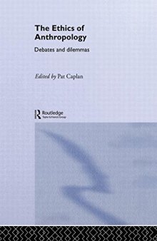 The ethics of anthropology : debates and dilemmas