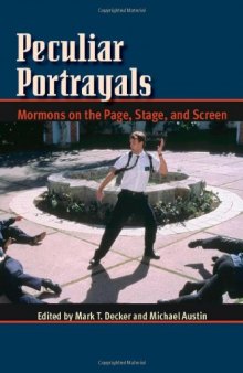 Peculiar Portrayals: Mormons on the Page, Stage and Screen