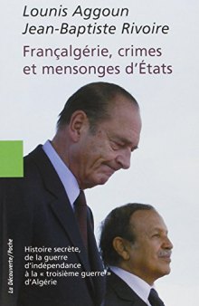 Francalgérie, crimes et mensonges d'Etats : Histoire secrète, de la guerre d'indépendance à la