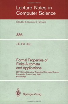 Formal Properties of Finite Automata and Applications: LITP Spring School on Theoretical Computer Science Ramatuelle, France, May 23–27, 1988 Proceedings