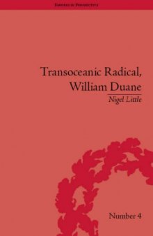Transoceanic Radical: William Duane, National Identity and Empire, 1760-1835 