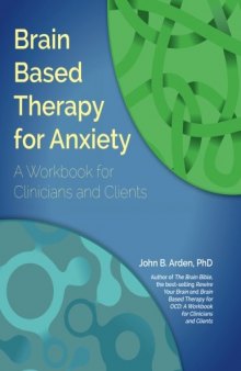 Brain Based Therapy for Anxiety: Workbook for Clinicians & Clients