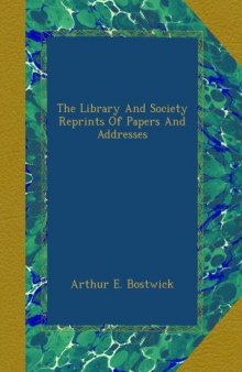 The Library and Society Reprints of Papers and Addresses