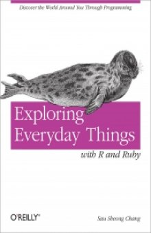Exploring Everyday Things with R and Ruby: Discover the world around you through programming