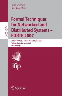 Formal Techniques for Networked and Distributed Systems - FORTE 2007: 27th IFIP WG 6.1 International Conference, Tallinn, Estonia, June 27-29, 2007, Proceedings ...   Programming and Software Engineering)