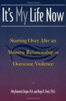 It's My Life Now : Starting Over After an Abusive Relationship or Domestic Violence