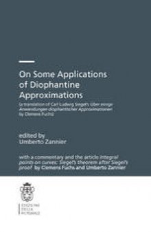 On Some Applications of Diophantine Approximations: a translation of Carl Ludwig Siegel’s Über einige Anwendungen diophantischer Approximationen by Clemens Fuchs, with a commentary and the article Integral points on curves: Siegel’s theorem after Siegel’s proof by Clemens Fuchs and Umberto Zannier