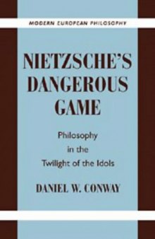 Nietzsche's Dangerous Game: Philosophy in the Twilight of the Idols (Modern European Philosophy)