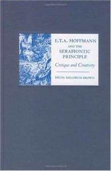 E. T. A. Hoffmann and the Serapiontic Principle: Critique and Creativity (Studies in German Literature Linguistics and Culture)
