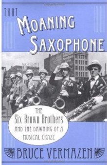 That Moaning Saxophone: The Six Brown Brothers and the Dawning of a Musical Craze