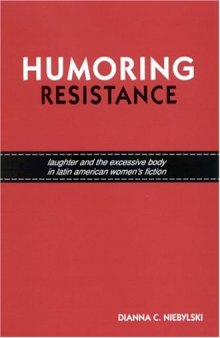 Humoring Resistance: Laughter and the Excessive Body in Latin American Women’s Fiction