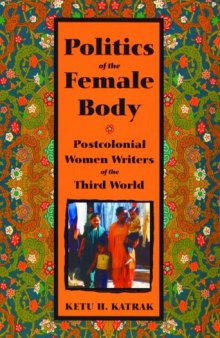 Politics of the Female Body: Postcolonial Women Writers of the Third World