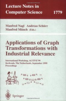 Applications of Graph Transformations with Industrial Relevance: International Workshop, AGTIVE’99 Kerkrade, The Netherlands, September 1–3, 1999 Proceedings