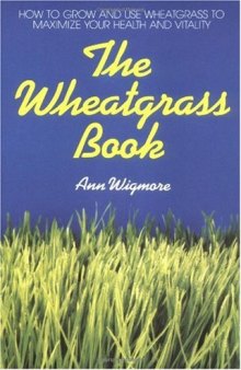 The Wheatgrass Book: How to Grow and Use Wheatgrass to Maximize Your Health and Vitality (Avery Health Guides)