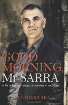 Good Morning, Mr Sarra: My Life Working for a Stronger, Smarter Future for Our Children