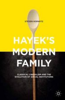 Hayek’s Modern Family: Classical Liberalism and the Evolution of Social Institutions