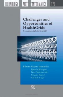 Challenges And Opportunities of Healthgrids: Proceedings of Healthgrid 2006 (Studies in Health Technology and Informatics)