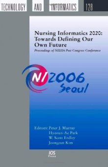 Nursing Informatics 2020: Towards Defining our own Future - Proceedings of NI2006 Post Congress Conference, Volume 128 Studies in Health Technology and Informatics