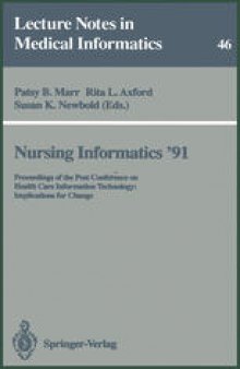 Nursing Informatics ′91: Proceedings of the Post Conference on Health Care Information Technology: Implications for Change