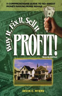 Buy it, fix it, sell it: profit!: [a comprehensive guide to no-sweat money-making home rehab]