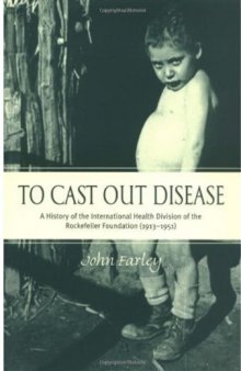 To Cast Out Disease: A History of the International Health Division of Rockefeller Foundation (1913-1951)