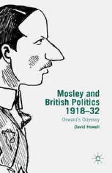 Mosley and British Politics 1918–32: Oswald’s Odyssey