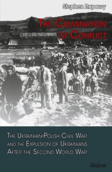 Culmination of Conflict : The Ukrainian-Polish Civil War and the Expulsion of Ukrainians after the Second World War
