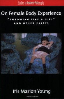 On Female Body Experience: "Throwing Like a Girl" and Other Essays 