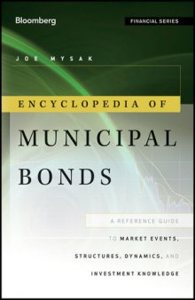 Encyclopedia of Municipal Bonds: A Reference Guide to Market Events, Structures, Dynamics, and Investment Knowledge