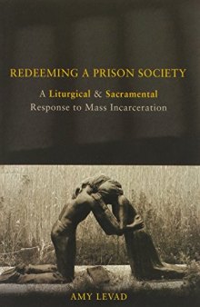 Redeeming a prison society : a liturgical and sacramental response to mass incarceration