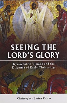 Seeing the Lord's glory : Kyriocentric visions and the dilemma of early Christology