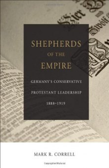 Shepherds of the empire : Germany's conservative Protestant leadership, 1888-1919