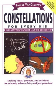Janice VanCleave's Constellations for Every Kid: Easy Activities that Make Learning Science Fun (Science for Every Kid Series)  