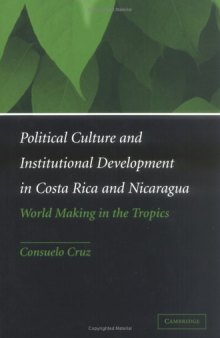 Political Culture and Institutional Development in Costa Rica and Nicaragua: World Making in the Tropics