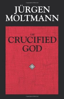 The Crucified God: The Cross of Christ as the Foundation and Criticism of Christian Theology