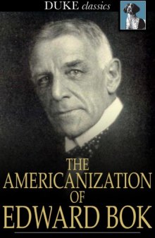 The Americanization of Edward Bok : The Autobiography of a Dutch Boy Fifty Years After