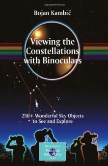 Viewing the Constellations with Binoculars: 250+ Wonderful Sky Objects to See and Explore (Patrick Moore's Practical Astronomy Series)