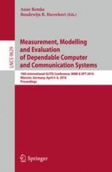 Measurement, Modelling and Evaluation of Dependable Computer and Communication Systems: 18th International GI/ITG Conference, MMB &amp; DFT 2016, Münster, Germany, April 4-6, 2016, Proceedings